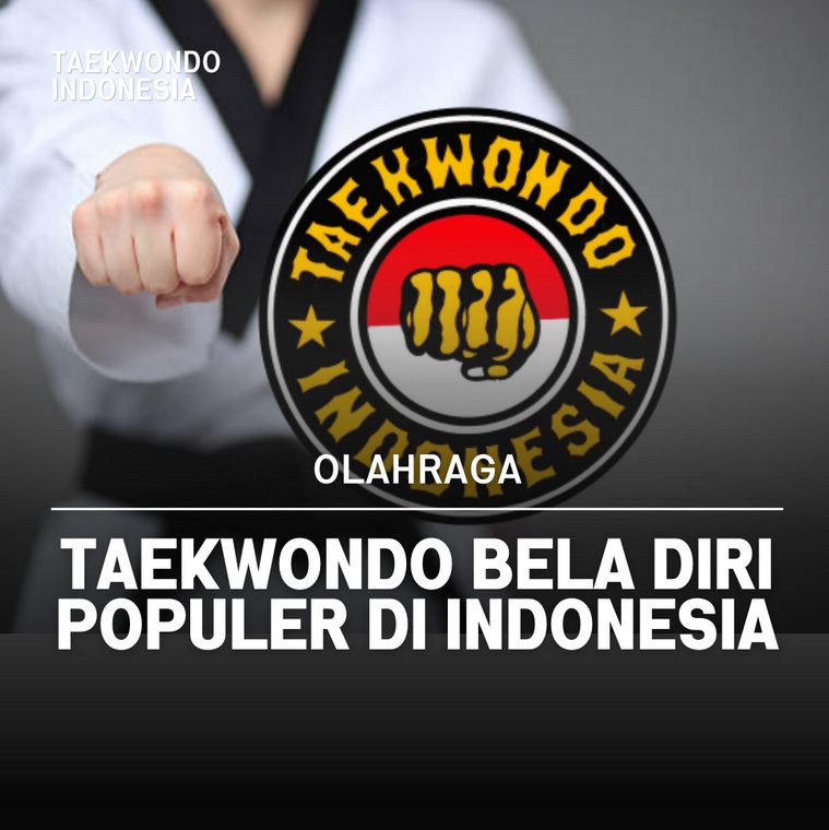 Taekwondo bela diri populer di Indonesia Taekwondo Gedungjuang
